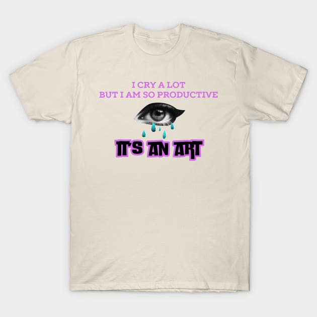 Productive Crying T-Shirt by DaisyJamesGA